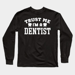 Trust Me, I'm a Dentist Long Sleeve T-Shirt